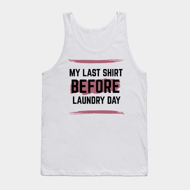 Last Shirt Before Laundry Day Tank Top by RIVEofficial